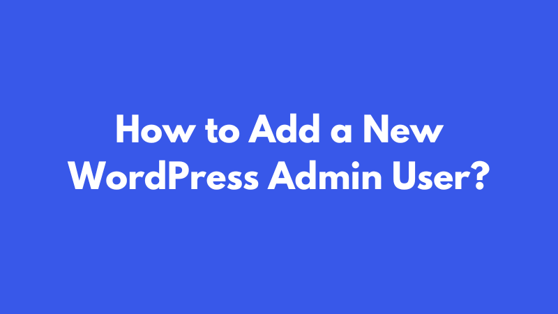 How to add a new WordPress admin user?