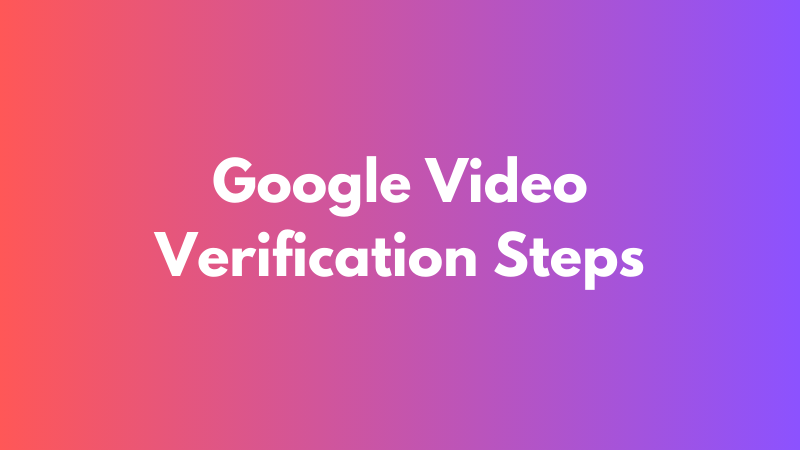 Google Video Verification Steps