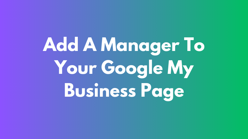 How To Add A Manager To Your Google My Business Page