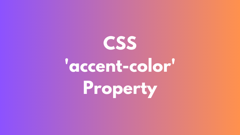 CSS ‘accent-color’ Property Explained