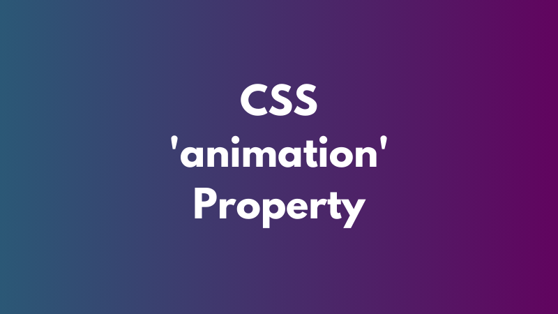 CSS ‘animation’ Property Explained