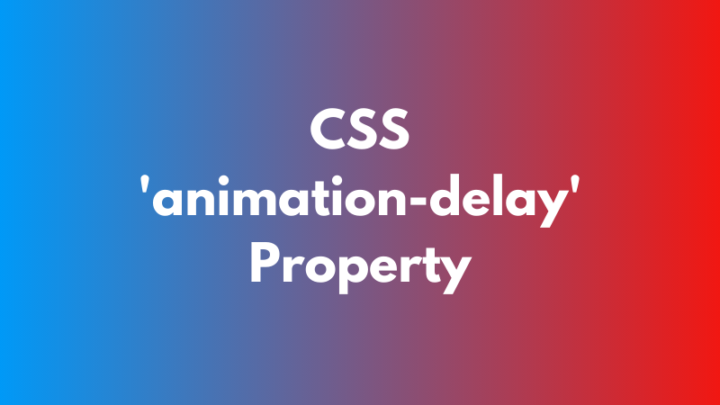 CSS ‘animation-delay’ Property Explained