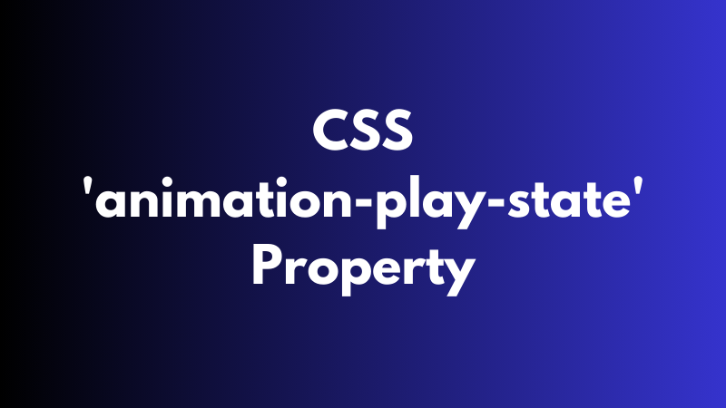 CSS ‘animation-play-state’ Property Explained