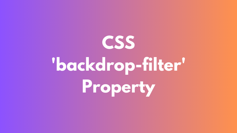 CSS ‘backdrop-filter’ Property Explained