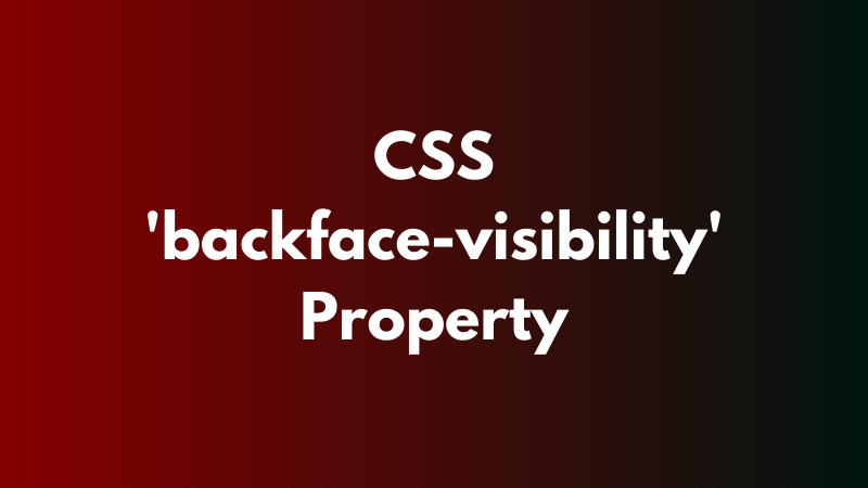 CSS ‘backface-visibility’ Property Explained