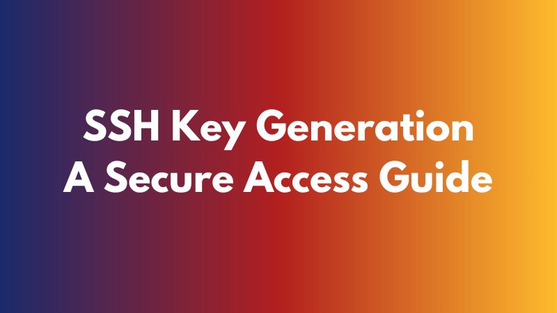 SSH Key Generation: A Secure Access Guide