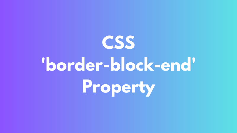 CSS ‘border-block-end’ Property Explained