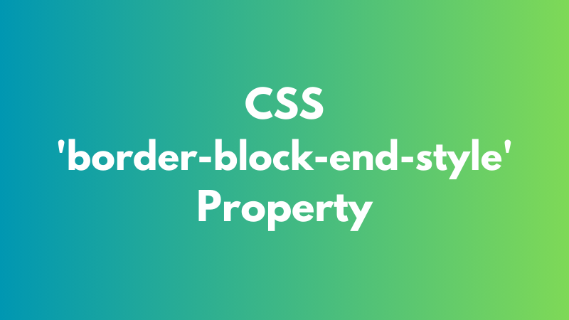 CSS ‘border-block-end-style’ Property Explained