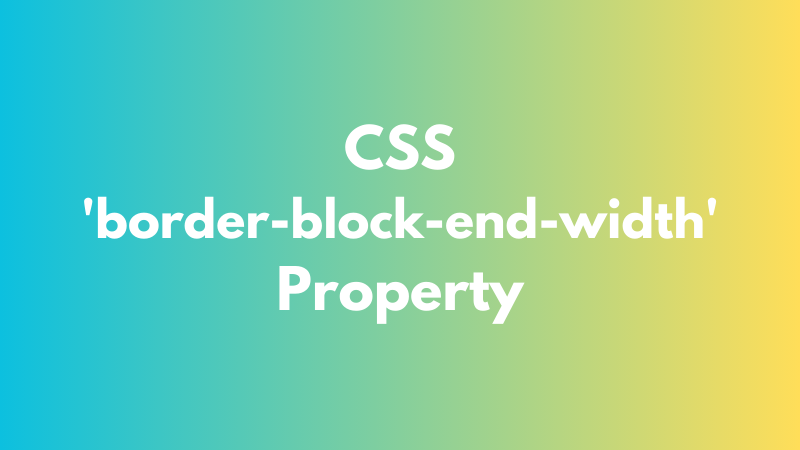 CSS ‘border-block-end-width’ Property Explained