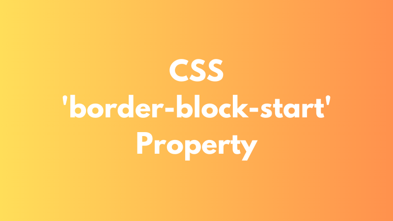 CSS ‘border-block-start’ Property Explained