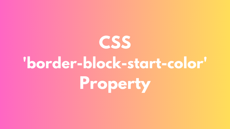 CSS ‘border-block-start-color’ Property Explained