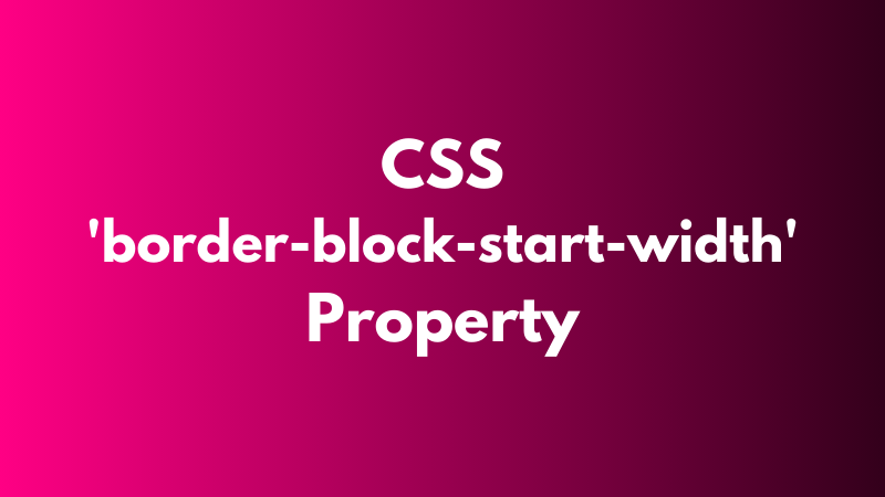 CSS ‘border-block-start-width’ Property Explained