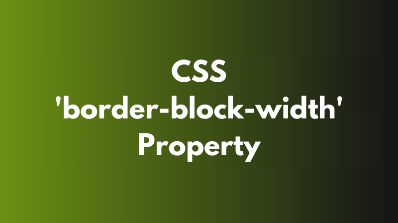 CSS ‘border-block-width’ Property Explained