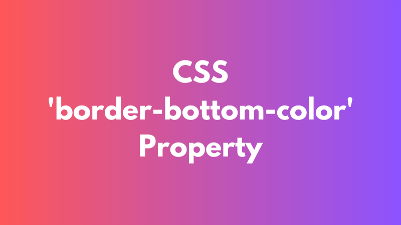 CSS ‘border-bottom-color’ Property Explained