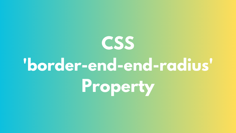 CSS ‘border-end-end-radius’ Property Explained