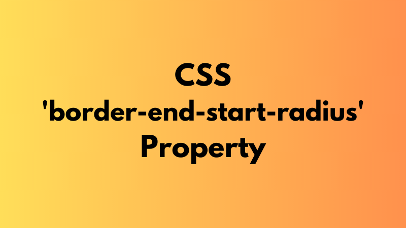 CSS ‘border-end-start-radius’ Property Explained