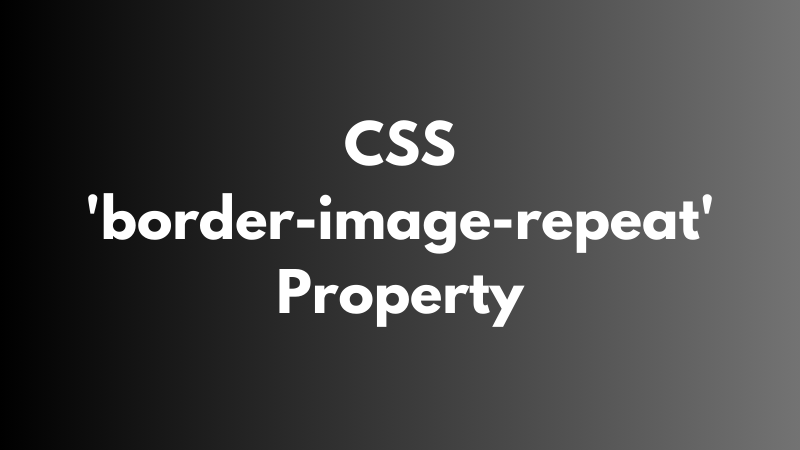 CSS ‘border-image-repeat’ Property Explained