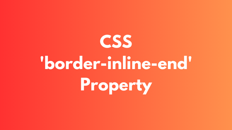 CSS ‘border-inline-end’ Property Explained