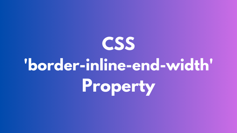 CSS ‘border-inline-end-width’ Property Explained