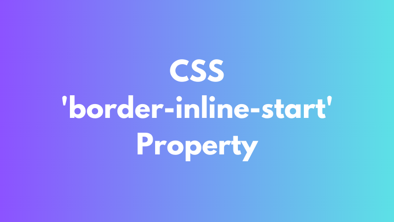 CSS ‘border-inline-start’ Property Explained