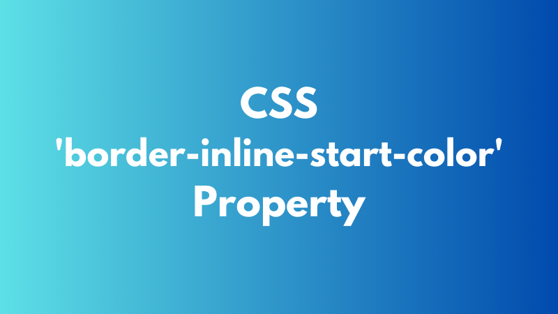 CSS ‘border-inline-start-color’ Property Explained