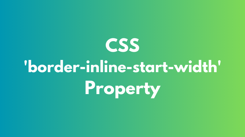 CSS ‘border-inline-start-width’ Property Explained