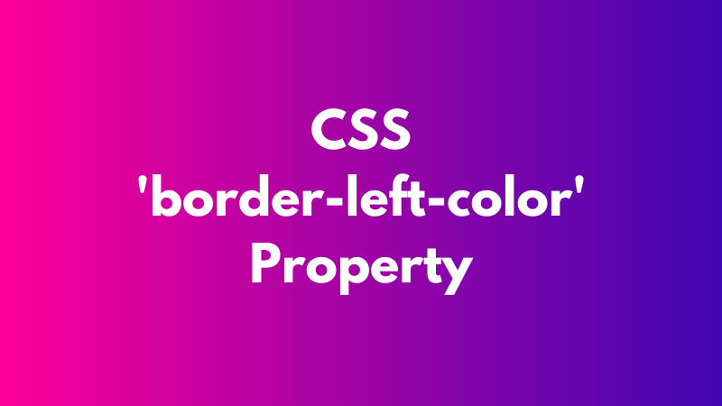 CSS ‘border-left-color’ Property Explained