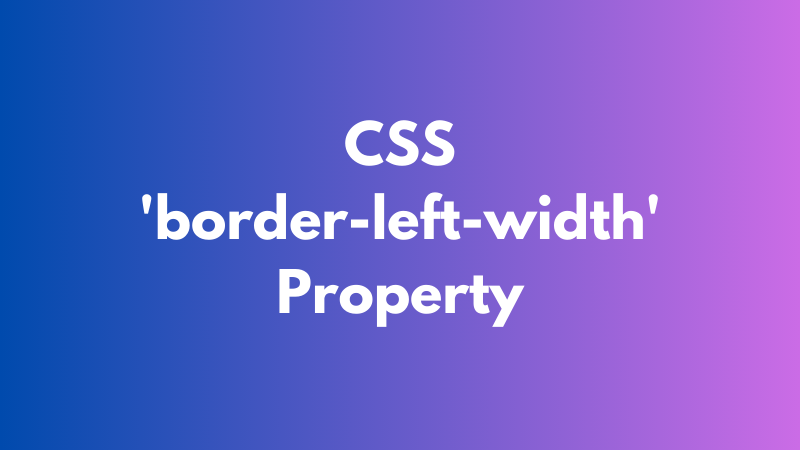 CSS ‘border-left-width’ Property Explained