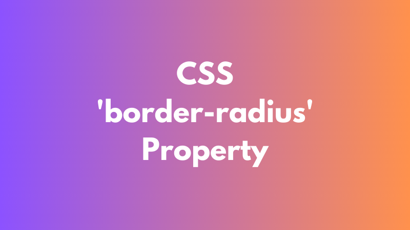 CSS ‘border-radius’ Property Explained