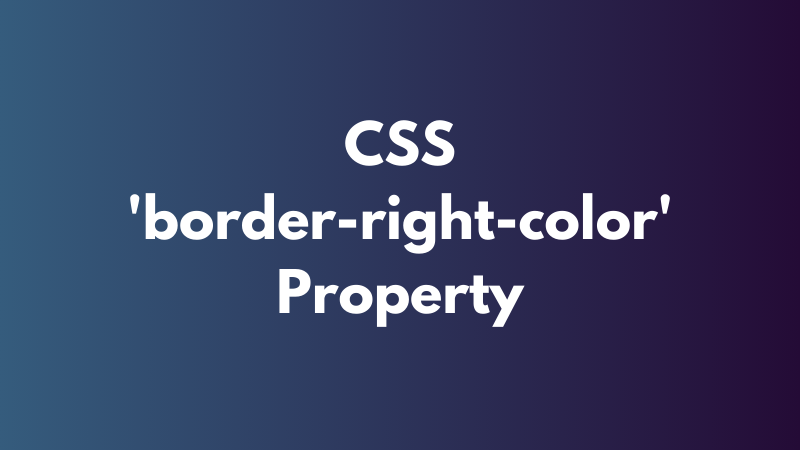 CSS ‘border-right-color’ Property Explained