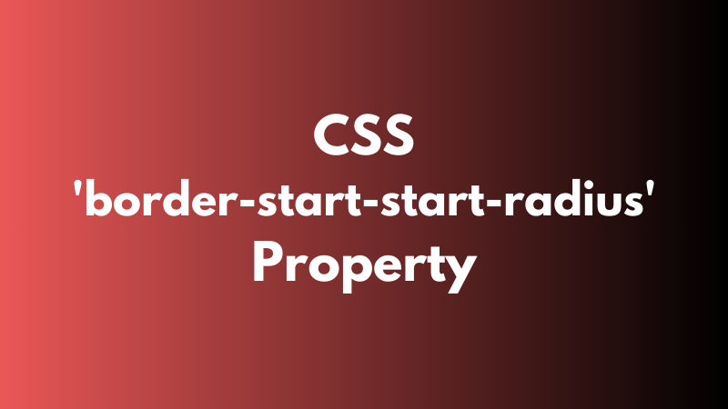 CSS ‘border-start-start-radius’ Property Explained